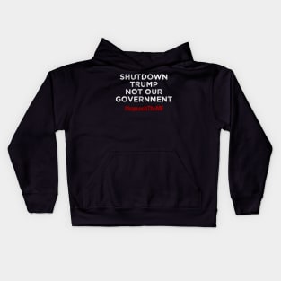 Shutdown Trump Not Our Government Kids Hoodie